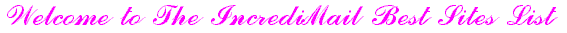 Welcome to The IncrediMail Best Sites List Welcome to The IncrediMail Best Sites List